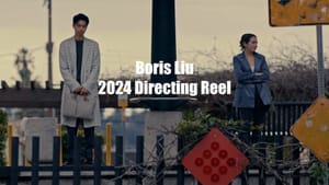 2024 Directing Reel - Boris Liu